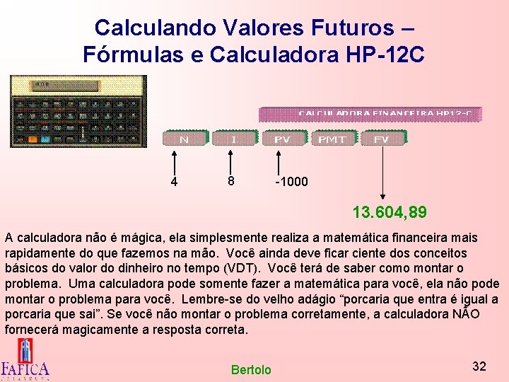 Calculando Valores Futuros – Fórmulas e Calculadora HP-12 C 4 8 -1000 13. 604,