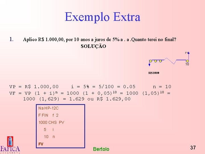 Exemplo Extra 1. Aplico R$ 1. 000, por 10 anos a juros de 5%