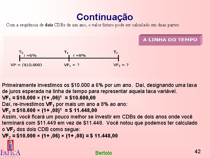 Continuação Com a seqüência de dois CDBs de um ano, o valor futuro pode
