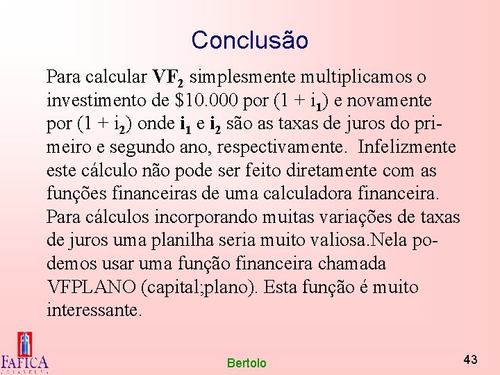 Conclusão Para calcular VF 2 simplesmente multiplicamos o investimento de $10. 000 por (1