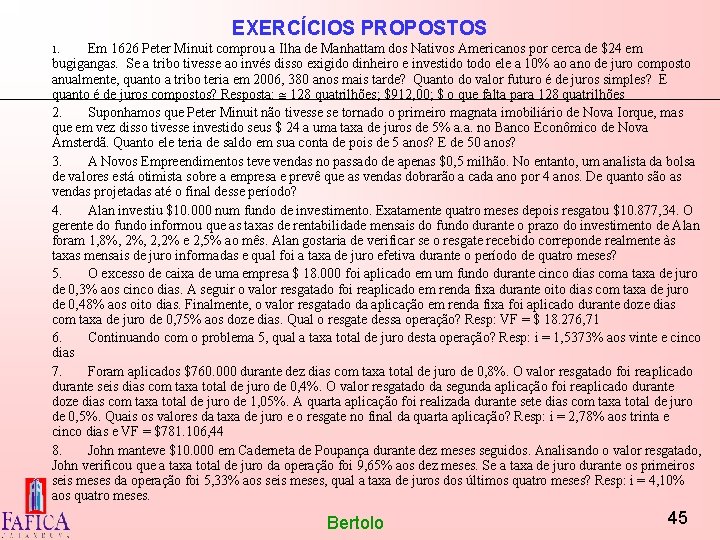 EXERCÍCIOS PROPOSTOS Em 1626 Peter Minuit comprou a Ilha de Manhattam dos Nativos Americanos