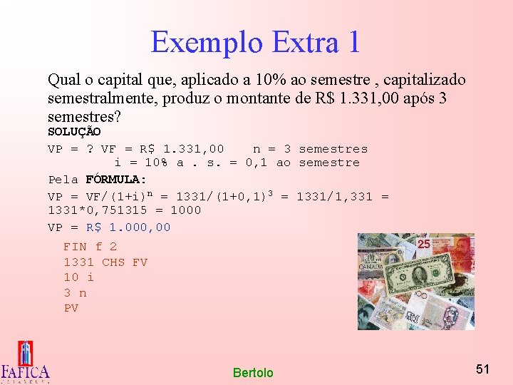 Exemplo Extra 1 Qual o capital que, aplicado a 10% ao semestre , capitalizado