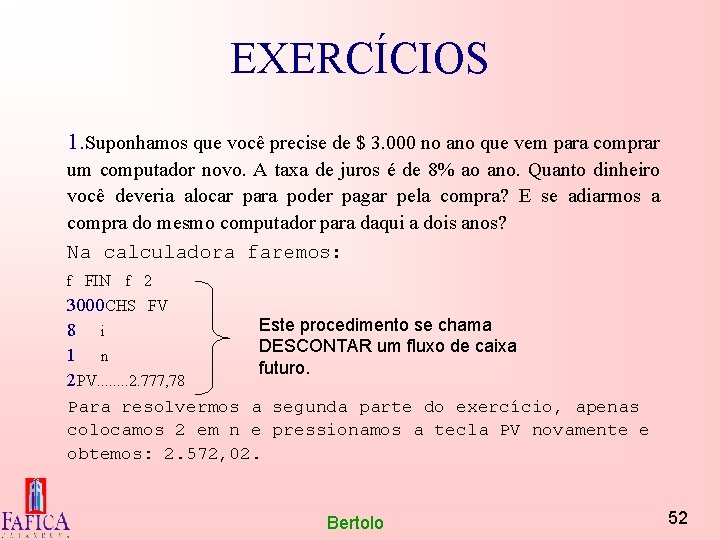 EXERCÍCIOS 1. Suponhamos que você precise de $ 3. 000 no ano que vem