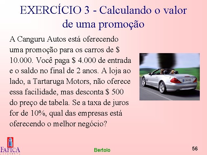 EXERCÍCIO 3 - Calculando o valor de uma promoção A Canguru Autos está oferecendo