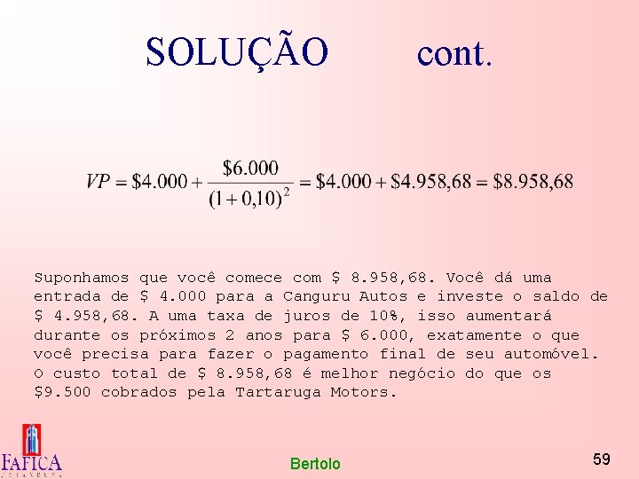 SOLUÇÃO cont. Suponhamos que você comece com $ 8. 958, 68. Você dá uma