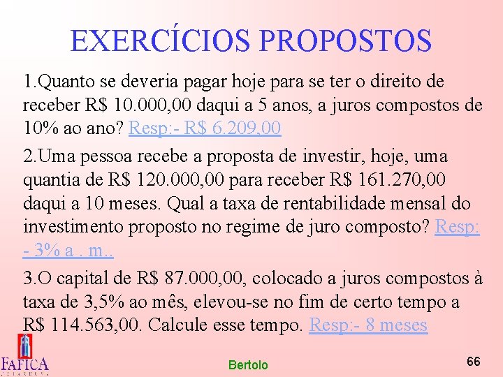 EXERCÍCIOS PROPOSTOS 1. Quanto se deveria pagar hoje para se ter o direito de