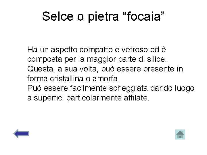 Selce o pietra “focaia” Ha un aspetto compatto e vetroso ed è composta per