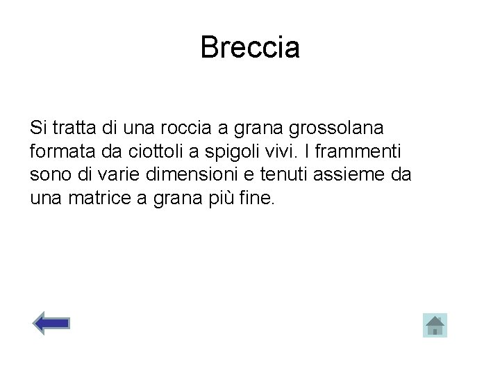 Breccia Si tratta di una roccia a grana grossolana formata da ciottoli a spigoli