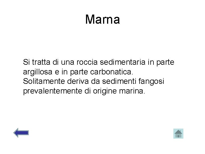 Marna Si tratta di una roccia sedimentaria in parte argillosa e in parte carbonatica.