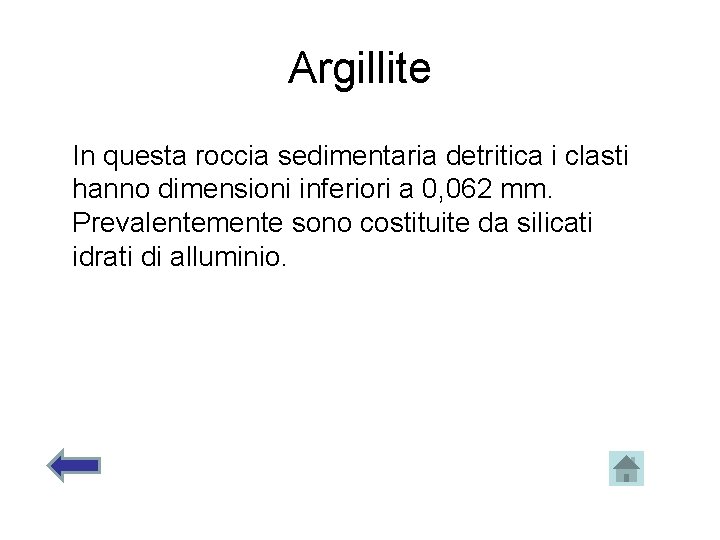 Argillite In questa roccia sedimentaria detritica i clasti hanno dimensioni inferiori a 0, 062