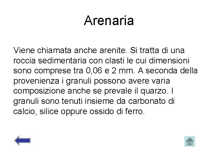 Arenaria Viene chiamata anche arenite. Si tratta di una roccia sedimentaria con clasti le