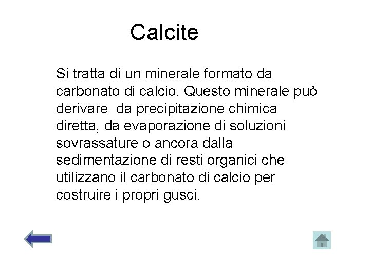 Calcite Si tratta di un minerale formato da carbonato di calcio. Questo minerale può