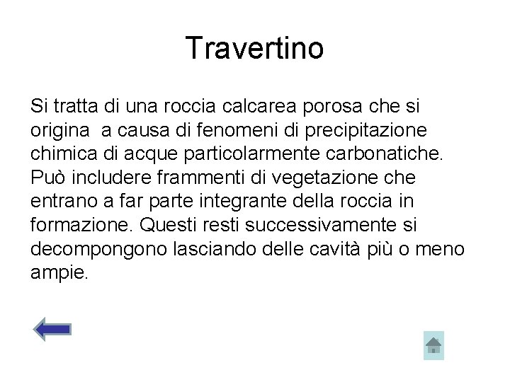 Travertino Si tratta di una roccia calcarea porosa che si origina a causa di