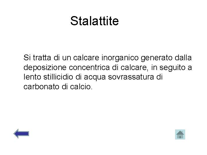 Stalattite Si tratta di un calcare inorganico generato dalla deposizione concentrica di calcare, in