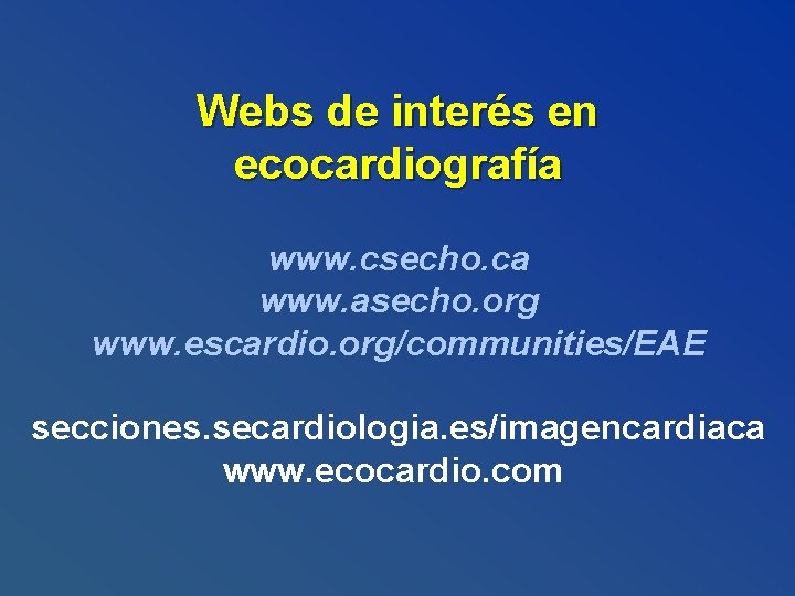 Webs de interés en ecocardiografía www. csecho. ca www. asecho. org www. escardio. org/communities/EAE
