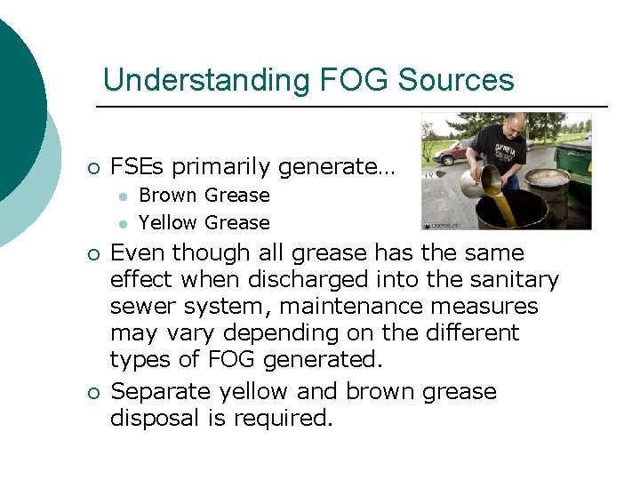 Understanding FOG Sources ¡ FSEs primarily generate… l l ¡ ¡ Brown Grease Yellow