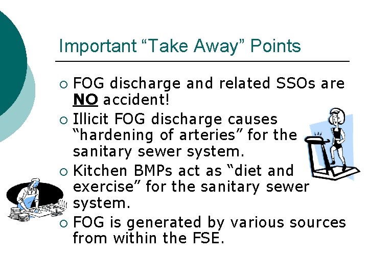 Important “Take Away” Points FOG discharge and related SSOs are NO accident! ¡ Illicit Important “Take Away” Points FOG discharge and related SSOs are NO accident! ¡ Illicit