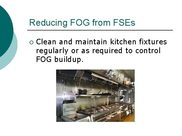 Reducing FOG from FSEs ¡ Clean and maintain kitchen fixtures regularly or as required