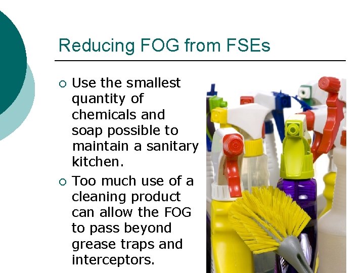 Reducing FOG from FSEs ¡ ¡ Use the smallest quantity of chemicals and soap