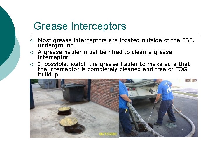 Grease Interceptors ¡ ¡ ¡ Most grease interceptors are located outside of the FSE,