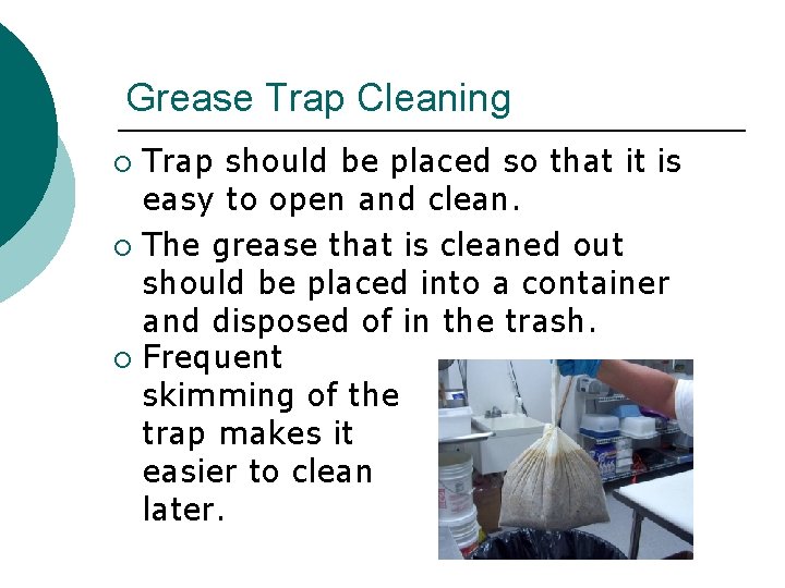 Grease Trap Cleaning Trap should be placed so that it is easy to open