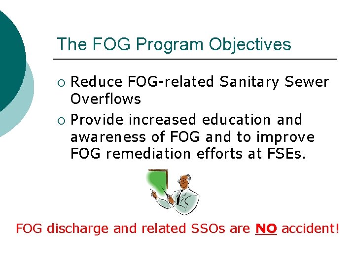 The FOG Program Objectives Reduce FOG-related Sanitary Sewer Overflows ¡ Provide increased education and