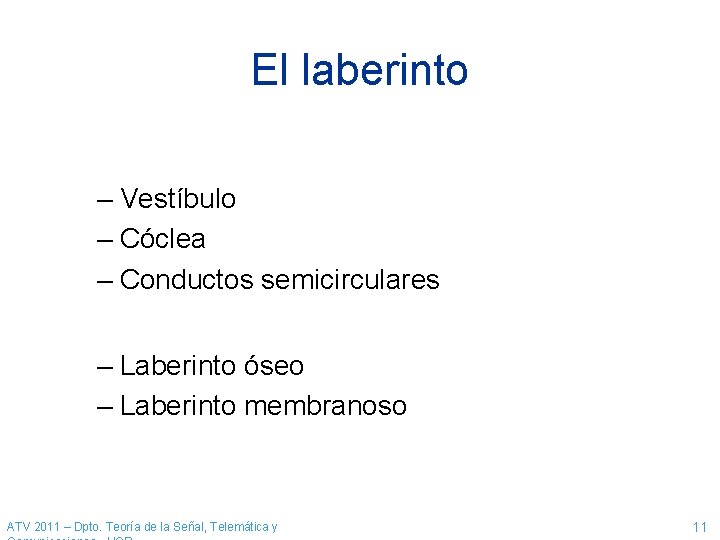 El laberinto – Vestíbulo – Cóclea – Conductos semicirculares – Laberinto óseo – Laberinto El laberinto – Vestíbulo – Cóclea – Conductos semicirculares – Laberinto óseo – Laberinto