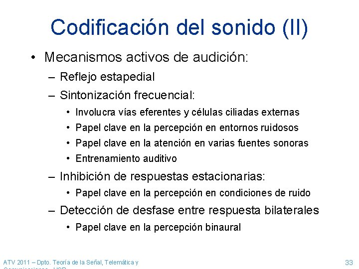 Codificación del sonido (II) • Mecanismos activos de audición: – Reflejo estapedial – Sintonización Codificación del sonido (II) • Mecanismos activos de audición: – Reflejo estapedial – Sintonización