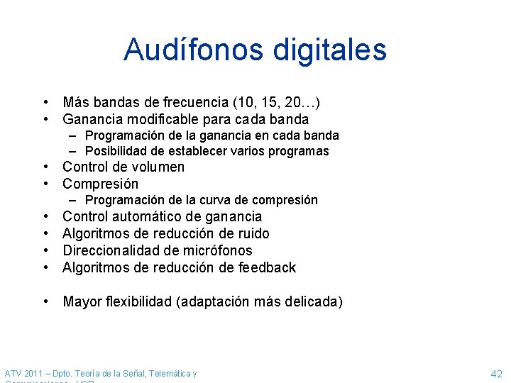 Audífonos digitales • Más bandas de frecuencia (10, 15, 20…) • Ganancia modificable para Audífonos digitales • Más bandas de frecuencia (10, 15, 20…) • Ganancia modificable para