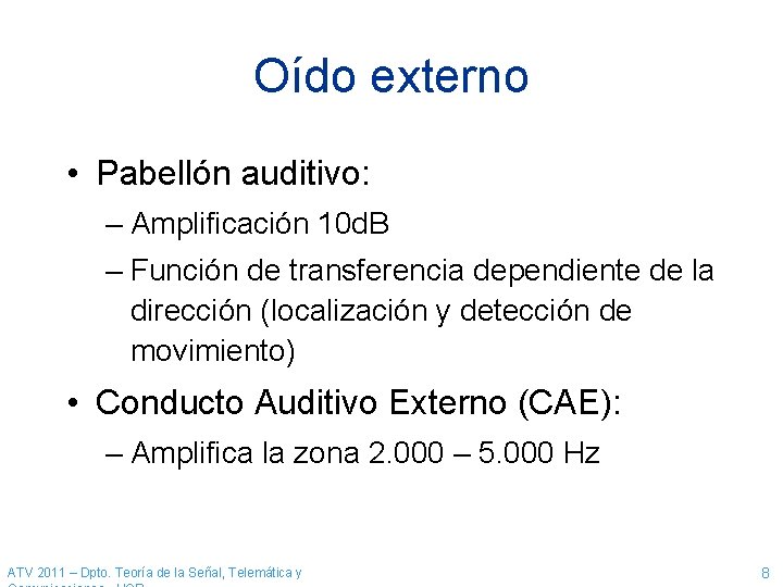 Oído externo • Pabellón auditivo: – Amplificación 10 d. B – Función de transferencia Oído externo • Pabellón auditivo: – Amplificación 10 d. B – Función de transferencia