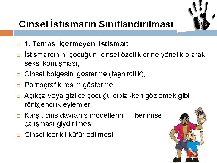 Cinsel İstismarın Sınıflandırılması 1. Temas İçermeyen İstismar: İstismarcının çocuğun cinsel özelliklerine yönelik olarak seksi