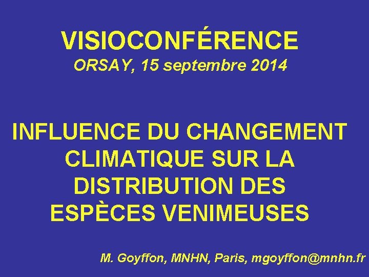 VISIOCONFÉRENCE ORSAY, 15 septembre 2014 INFLUENCE DU CHANGEMENT CLIMATIQUE SUR LA DISTRIBUTION DES ESPÈCES