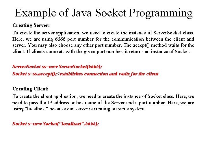 Example of Java Socket Programming Creating Server: To create the server application, we need