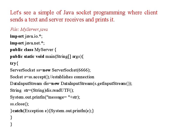 Let's see a simple of Java socket programming where client sends a text and