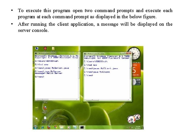  • To execute this program open two command prompts and execute each program