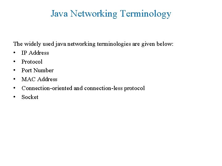 Java Networking Terminology The widely used java networking terminologies are given below: • IP