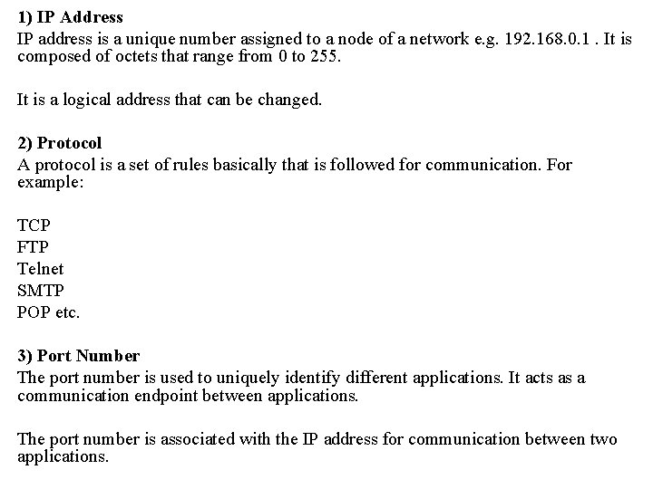 1) IP Address IP address is a unique number assigned to a node of