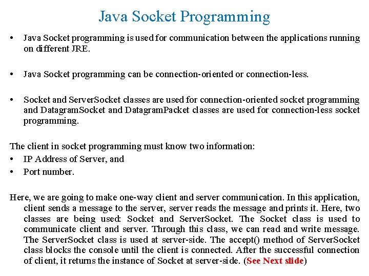 Java Socket Programming • Java Socket programming is used for communication between the applications