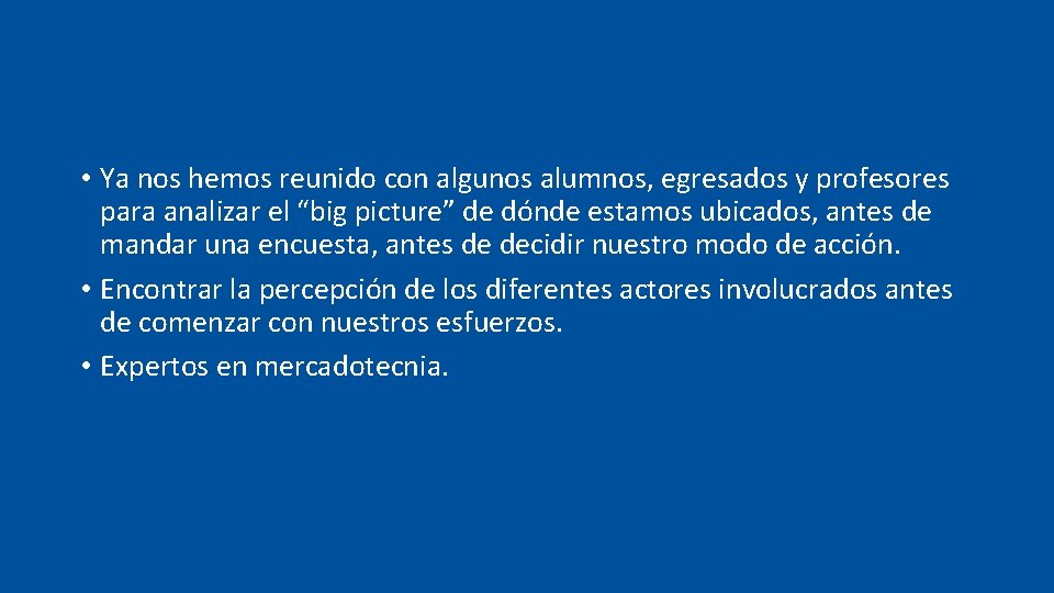  • Ya nos hemos reunido con algunos alumnos, egresados y profesores para analizar