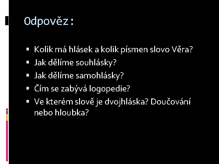 Odpověz: Kolik má hlásek a kolik písmen slovo Věra? Jak dělíme souhlásky? Jak dělíme