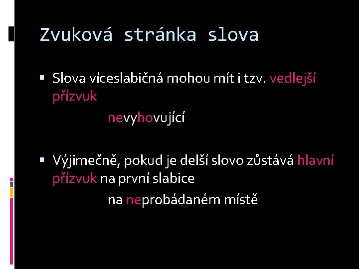 Zvuková stránka slova Slova víceslabičná mohou mít i tzv. vedlejší přízvuk nevyhovující Výjimečně, pokud