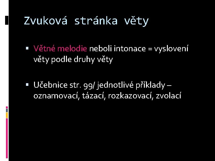 Zvuková stránka věty Větné melodie neboli intonace = vyslovení věty podle druhy věty Učebnice