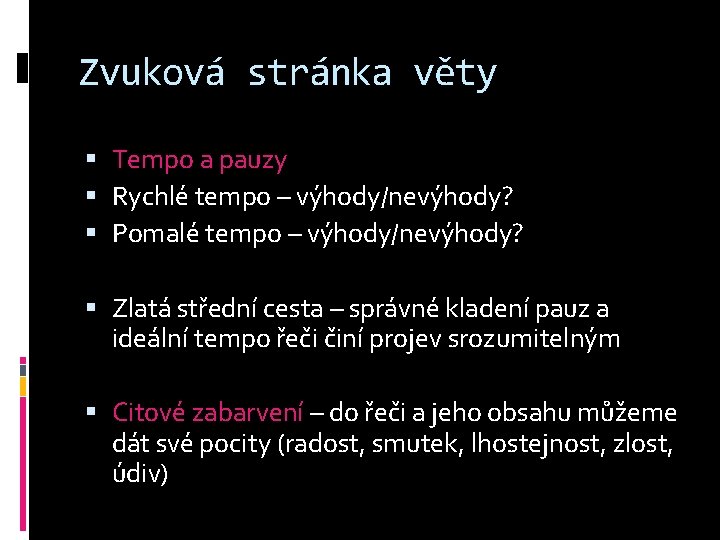 Zvuková stránka věty Tempo a pauzy Rychlé tempo – výhody/nevýhody? Pomalé tempo – výhody/nevýhody?