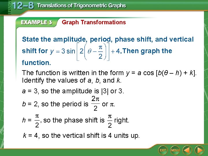 Graph Transformations State the amplitude, period, phase shift, and vertical shift for Then graph