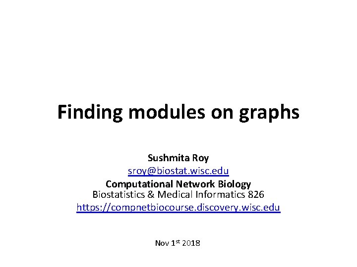 Finding modules on graphs Sushmita Roy sroy@biostat. wisc. edu Computational Network Biology Biostatistics &