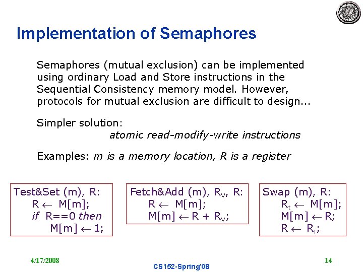 Implementation of Semaphores (mutual exclusion) can be implemented using ordinary Load and Store instructions