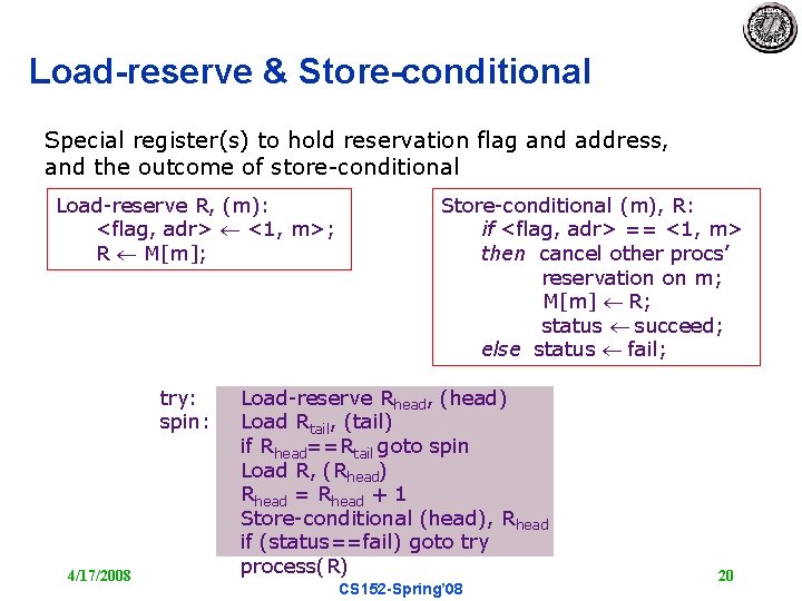 Load-reserve & Store-conditional Special register(s) to hold reservation flag and address, and the outcome