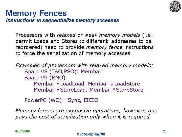 Memory Fences Instructions to sequentialize memory accesses Processors with relaxed or weak memory models