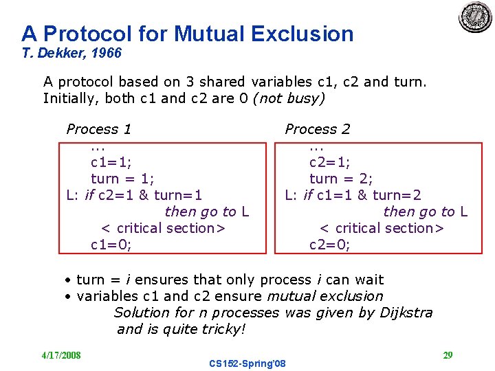 A Protocol for Mutual Exclusion T. Dekker, 1966 A protocol based on 3 shared