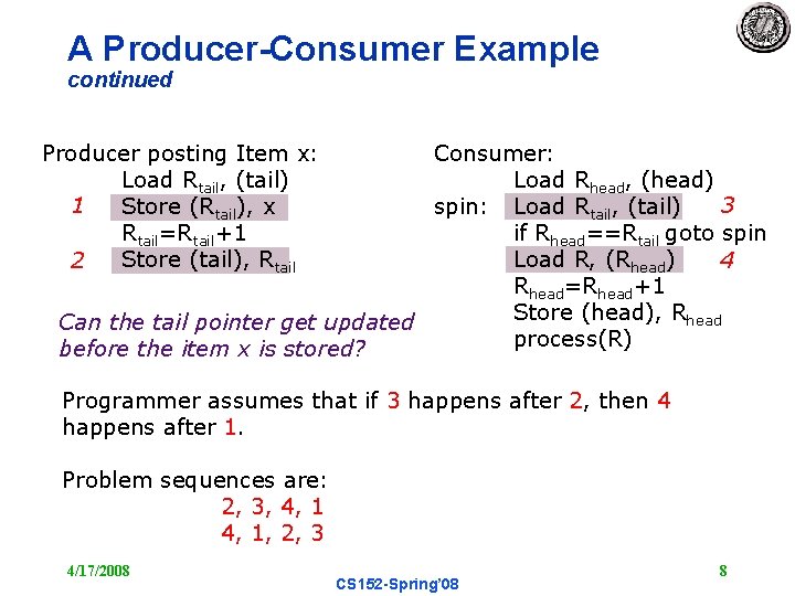 A Producer-Consumer Example continued Consumer: Load Rhead, (head) 3 spin: Load Rtail, (tail) if
